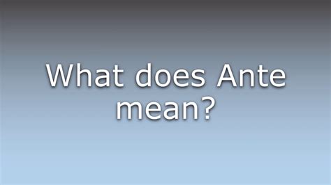 whats an ante|how do you spell ante.